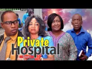 Video: PRIVATE HOSPITAL 1 –  Nigerian Nollywood Movies 2018
